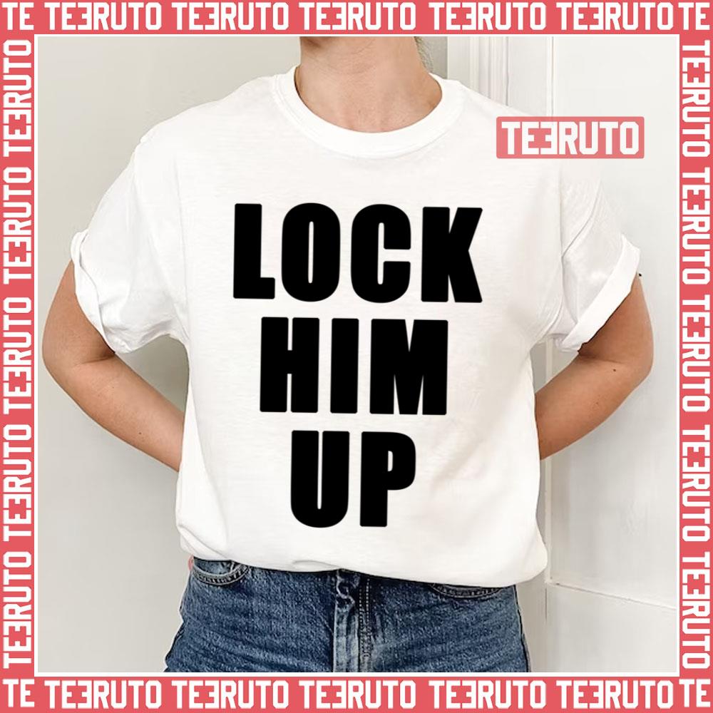 Lock Him Up Lock Trump Up Unisex T-Shirt