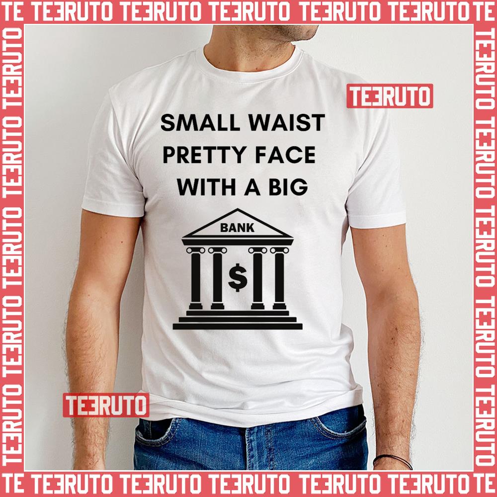 Small Waist Pretty Face With A Big Bank Flo Milli Unisex T-Shirt