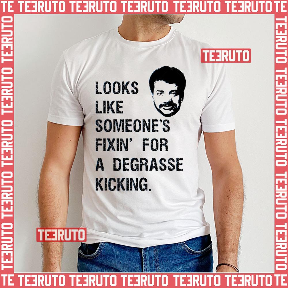 Someone’s Fixin For A Degrasse Kickin The Rehearsal Unisex T-Shirt