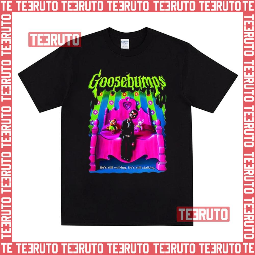 Still Walking And Stalking Goosebumps Unisex T-Shirt