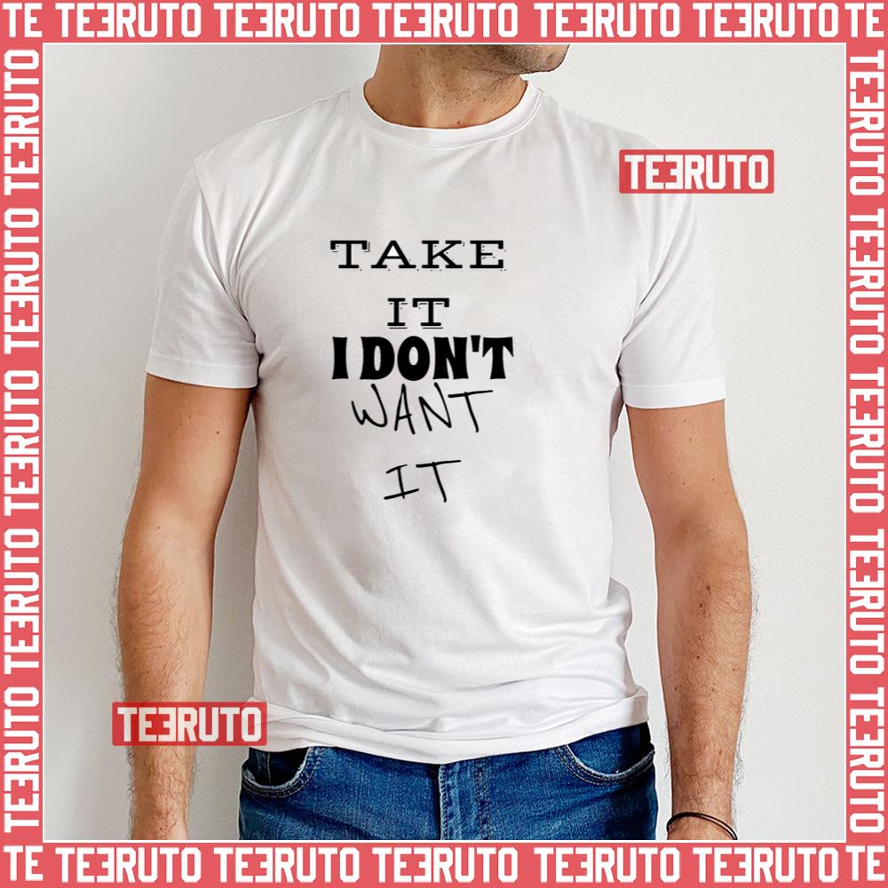 Take It I Don’t Want It Kim Petras Unisex T-Shirt