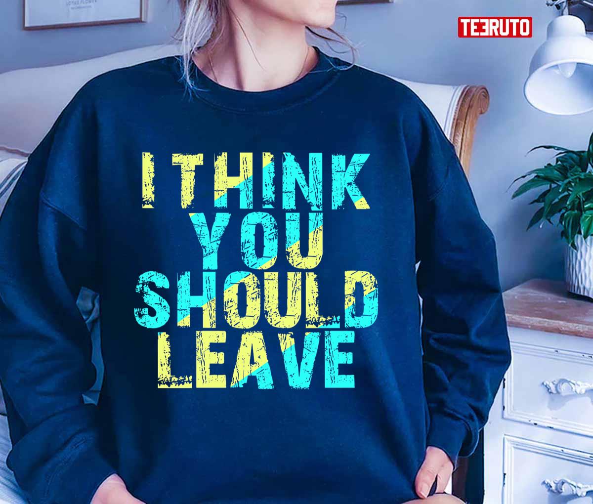 Text I Think You Should Leave Unisex TShirt Teeruto