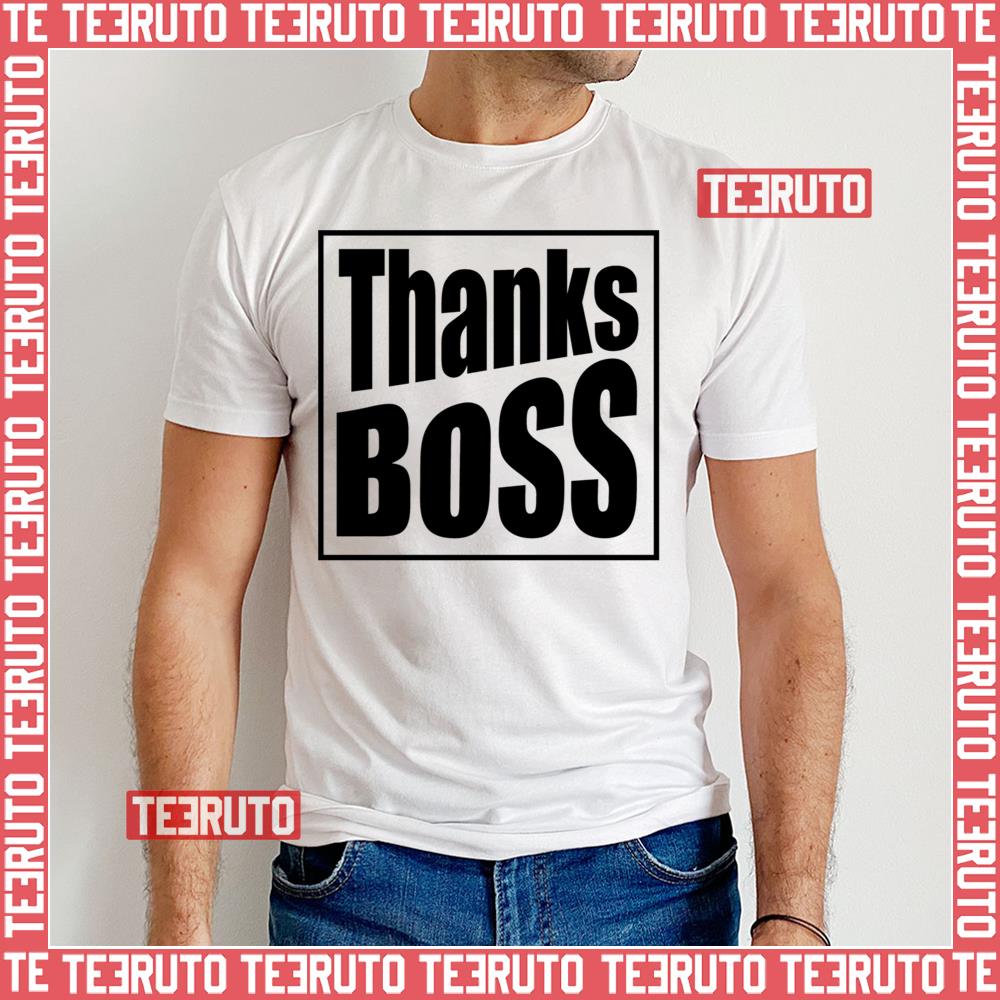Thanks Boss Unisex T-Shirt