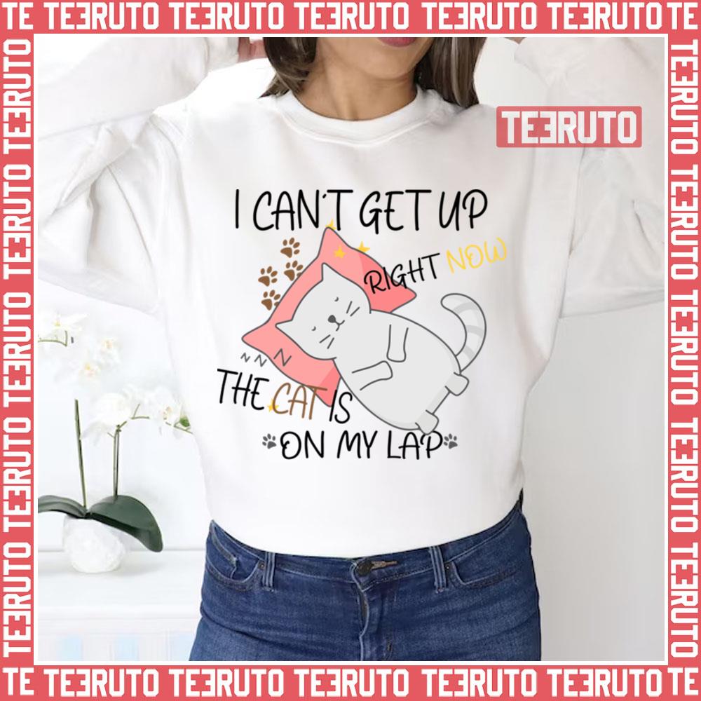 The Cat Is On My Lap I Cant Get Up Right Now Unisex Sweatshirt