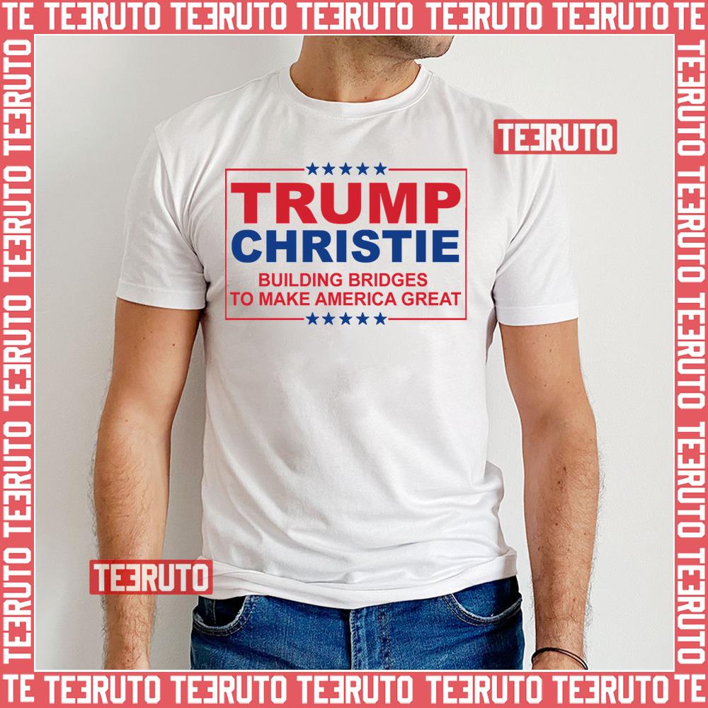 Trump Christie Building Bridges To Make America Great Unisex T-Shirt