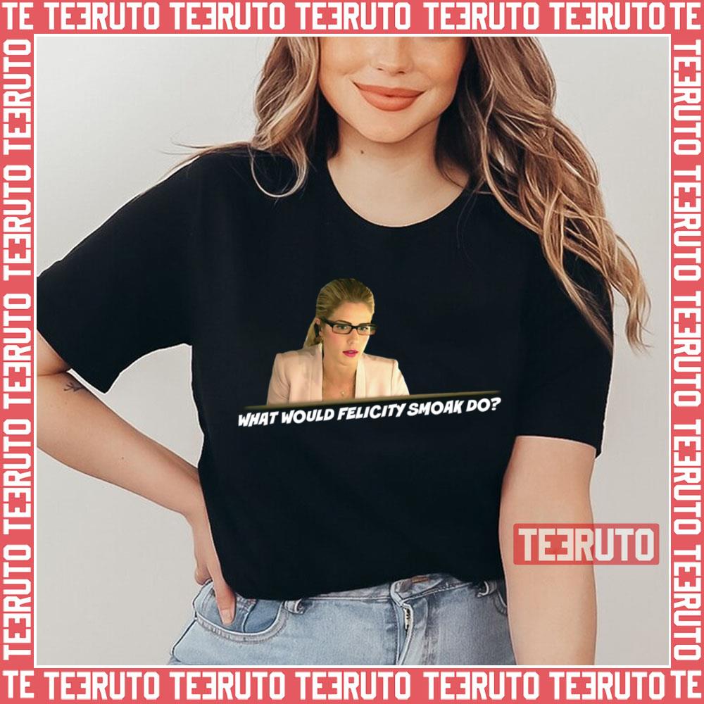 What Would Felicity Smoak Do Unisex T-Shirt