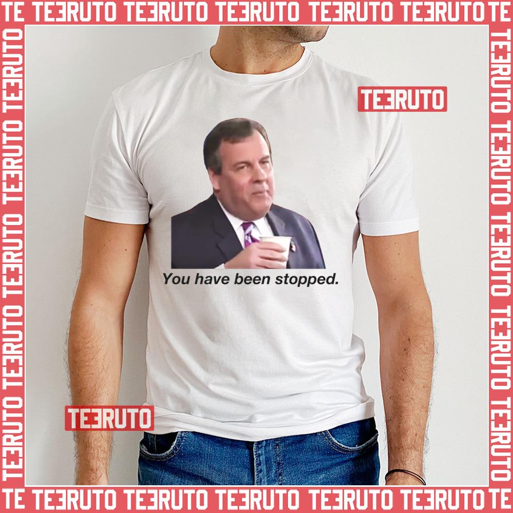 You Have Been Stopped Chris Christie Unisex T-Shirt