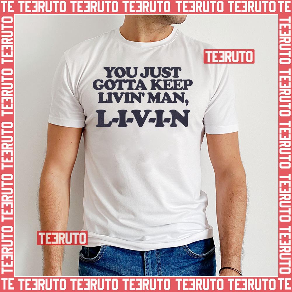 You Just Gotta Keep Livin’ Man Dazed And Confused Unisex T-Shirt