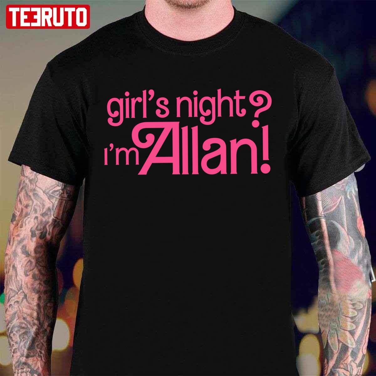Allan Girl’s Night I’m Allan Barbie Unisex T-Shirt