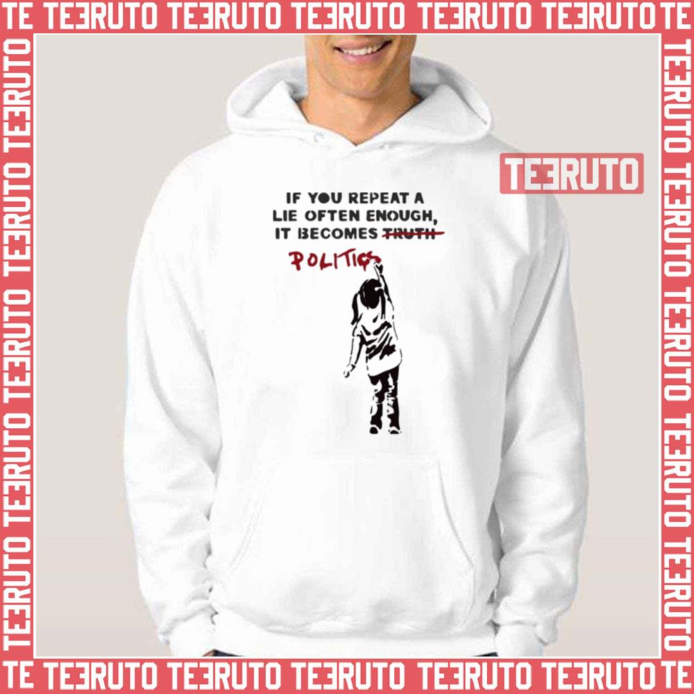 Banksy If You Repeat A Lie Often Enough It Becomes Politics Unisex Hoodie