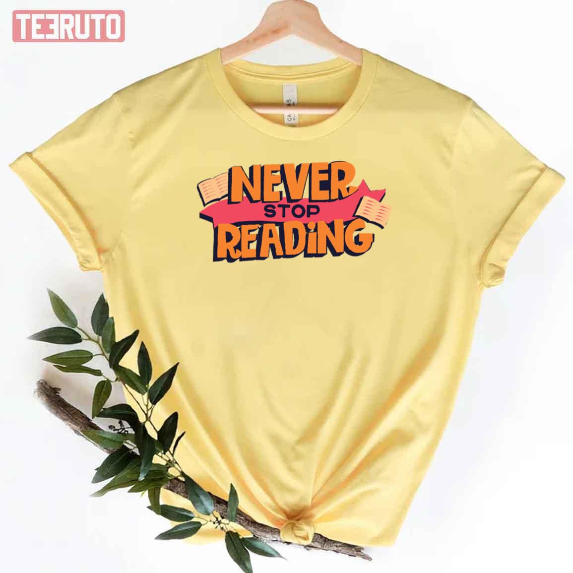 Book Lover Quotes Never Stop Reading Unisex T-Shirt