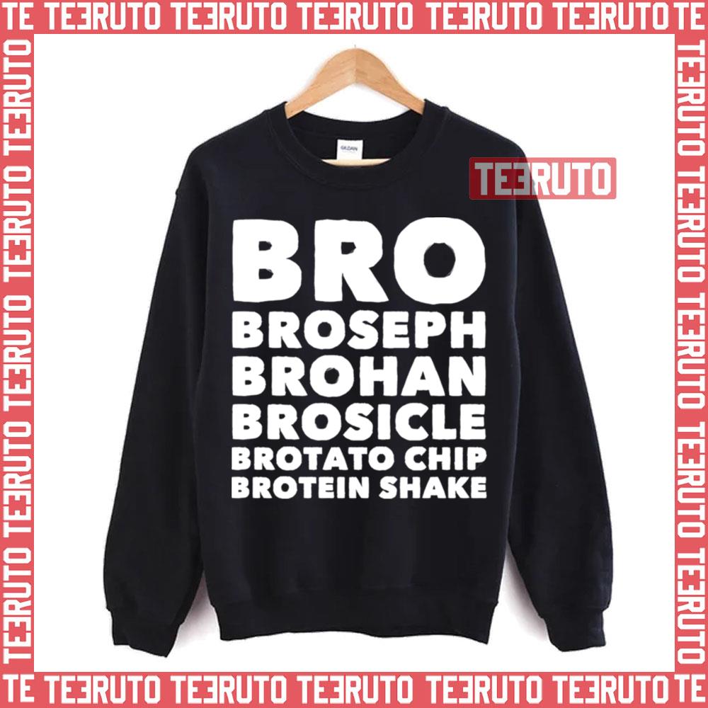 Bro Broseph Brohan Brosicle Brotato Chip Brotein Shake Unisex Sweatshirt