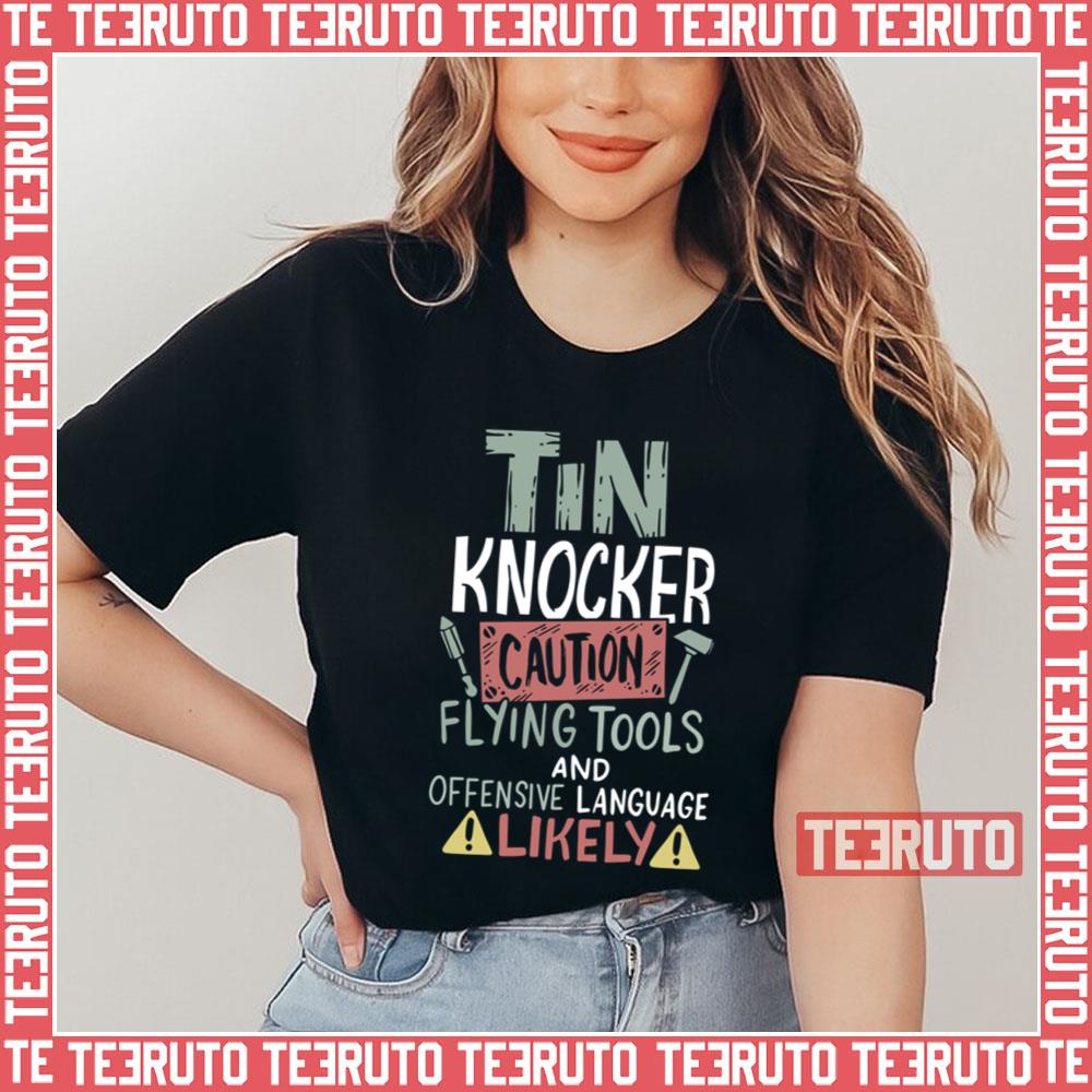 Caution Tin Knocker Sheet Metal Worker Unisex T-Shirt