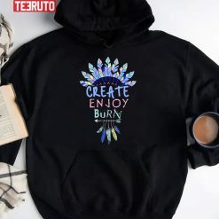 Create Enjoy And Burn Boho Burning Man Unisex Hoodie