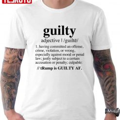 Guilty Definition Trump Is Guilty Af Black Unisex T-Shirt