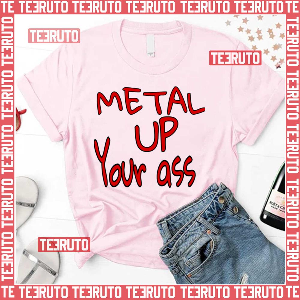 Metal Up Your Ass Unisex T-Shirt
