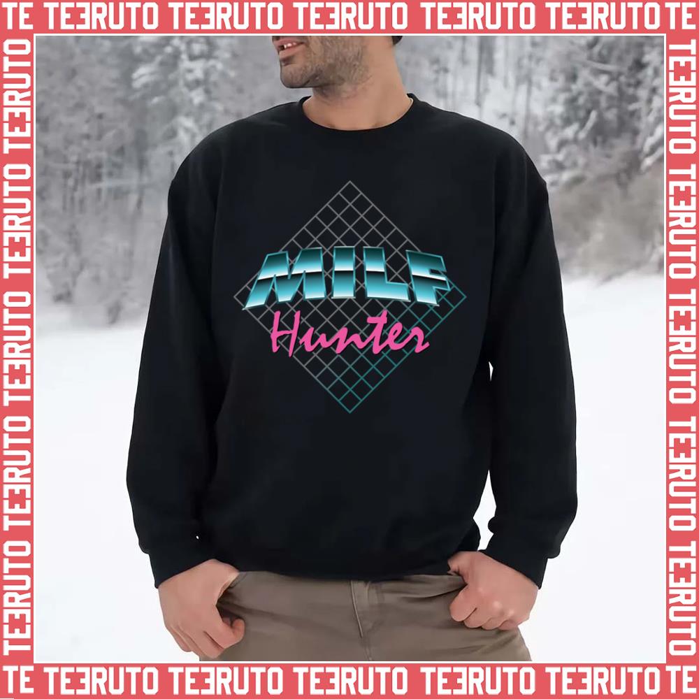 Milf Hunter 1980’s Flashback Version Unisex Sweatshirt
