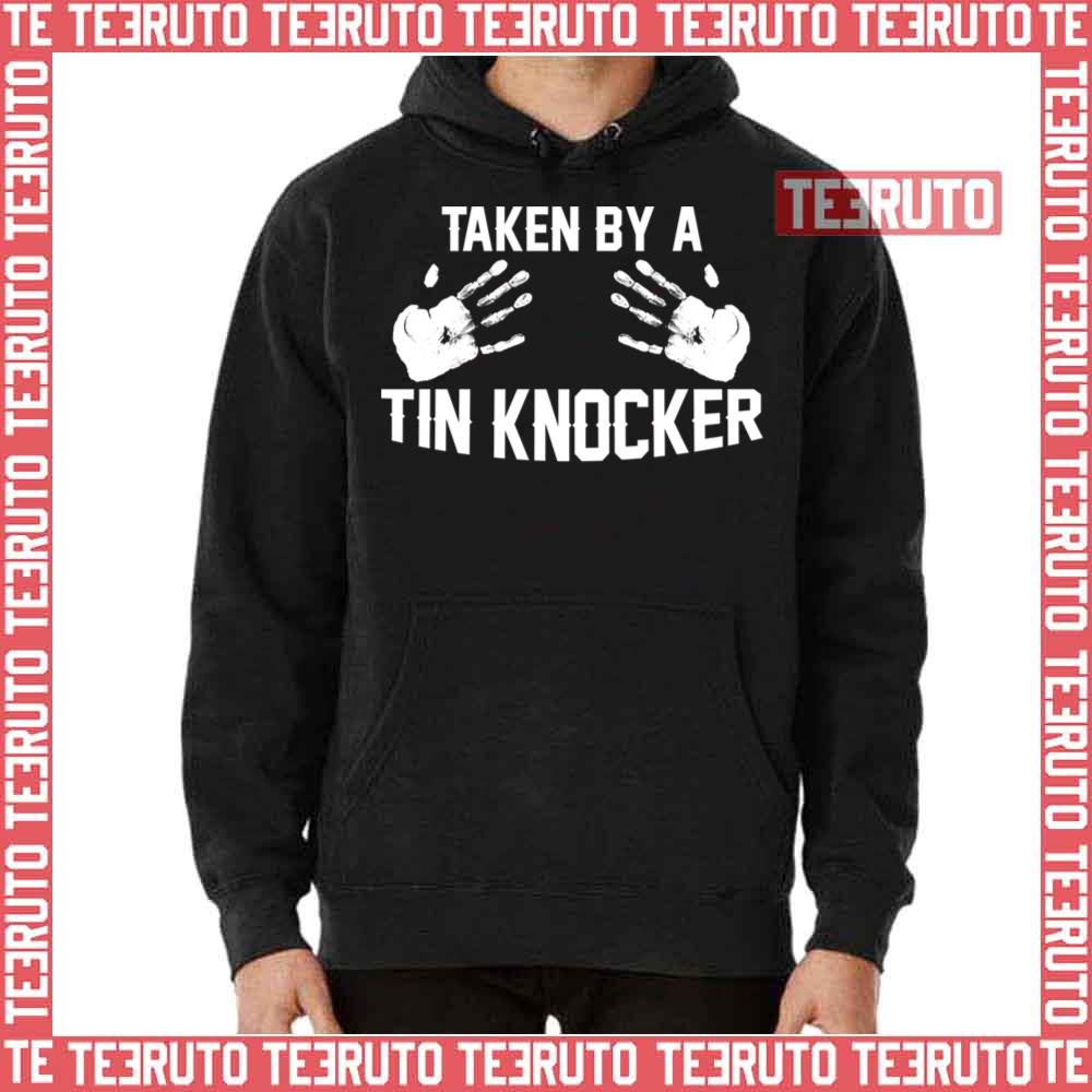 Taken By A Tin Knocker Unisex T-Shirt Taken By A Tin Knocker Unisex T-Shirt