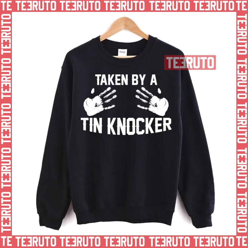 Taken By A Tin Knocker Unisex T-Shirt Taken By A Tin Knocker Unisex T-Shirt