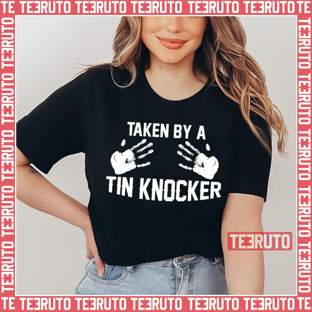 Taken By A Tin Knocker Unisex T-Shirt