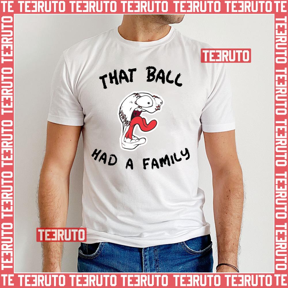 That Ball Had A Family Elly Da Le Cruz Unisex T-Shirt