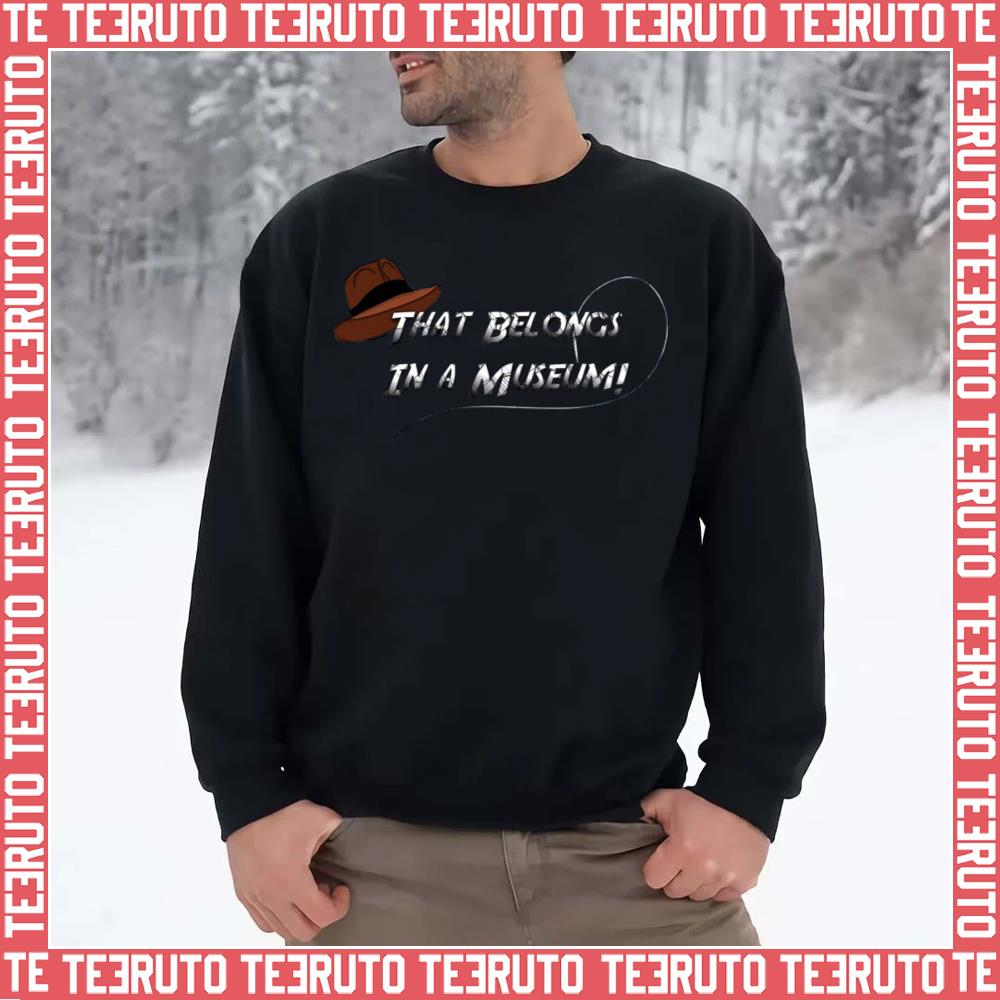 That Belongs In A Museum Indiana Jones Unisex Sweatshirt