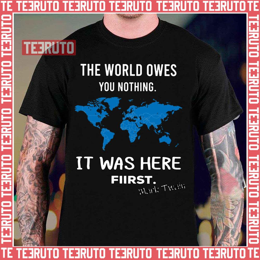 The World Owes You Nothing It Was Here First Mark Twain Unisex T-Shirt