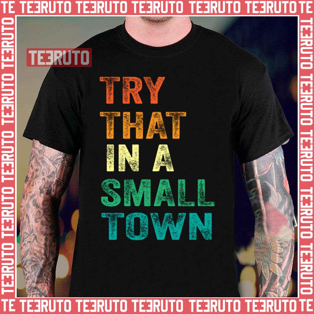 Try That In A Small Town Rainbow Colored Unisex T-Shirt