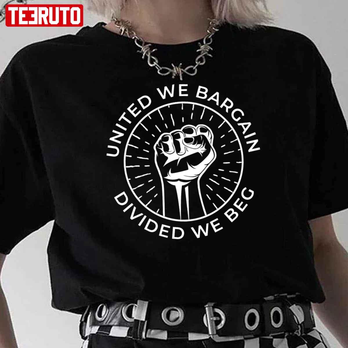 United We Bargain Divided We Beg Labor Union Unisex T-Shirt