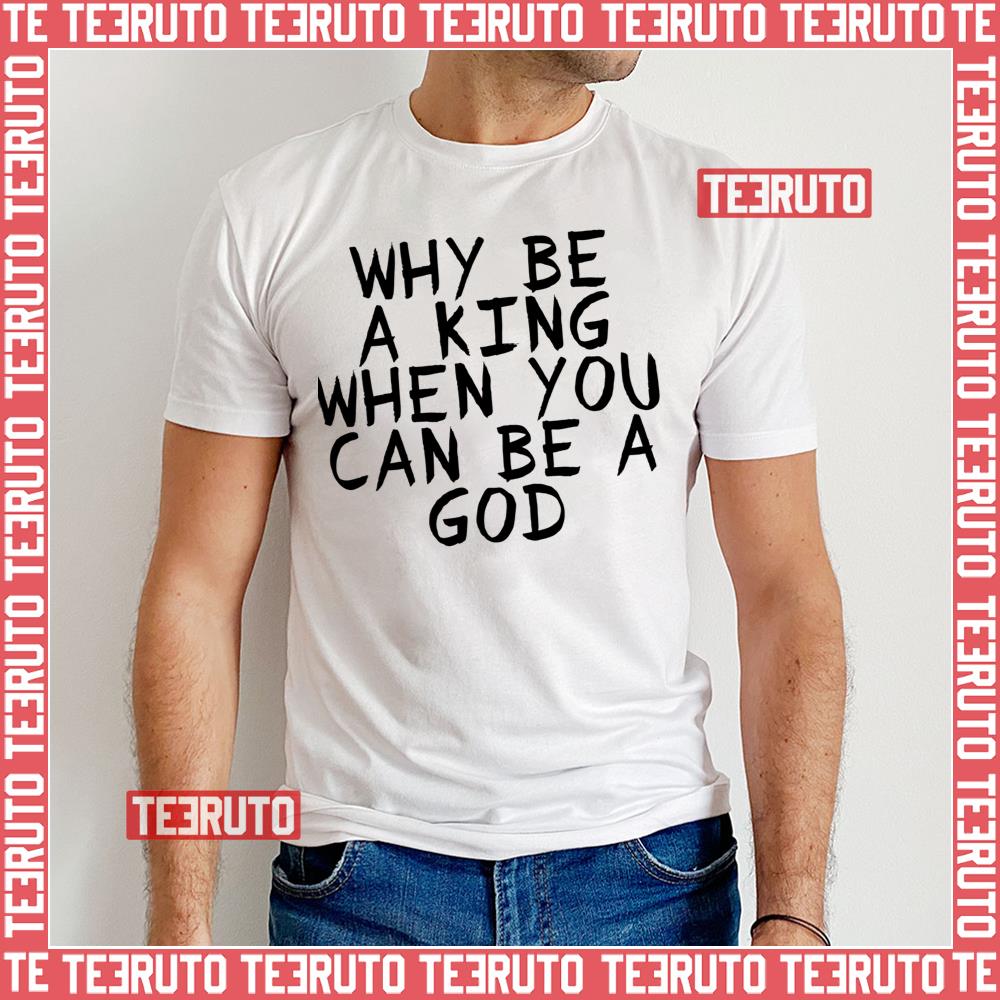 Why Be A King When You Can Be A God Eminem Unisex T-Shirt