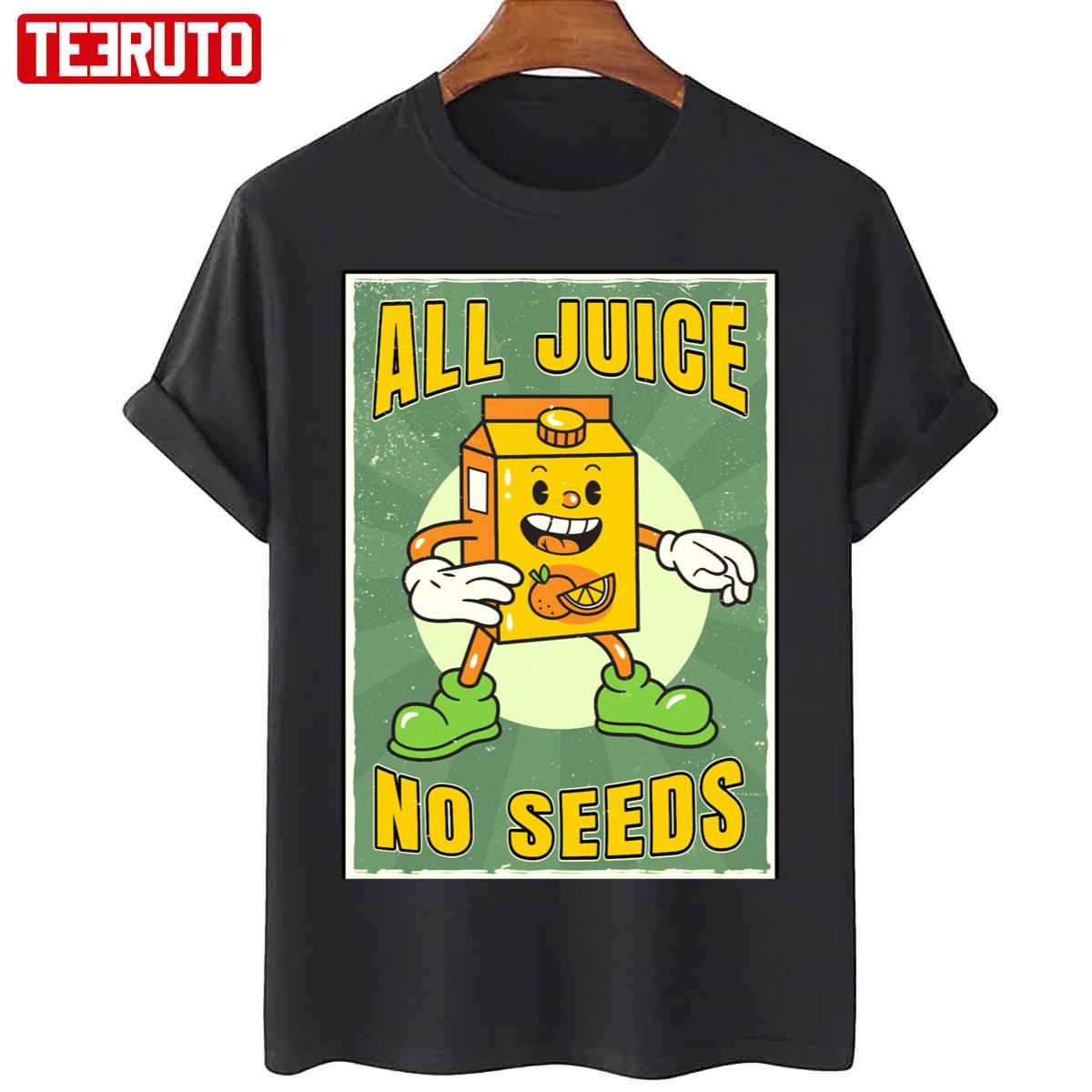 All Juice No Seeds Unisex T-Shirt
