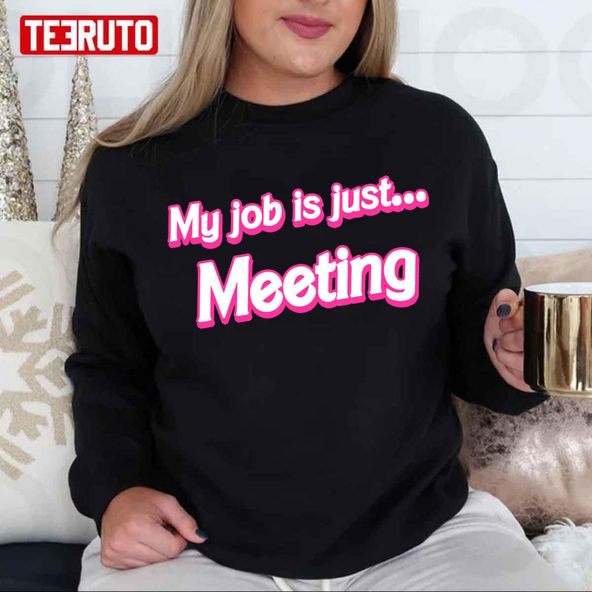 Barbie Movie My Job Is Just Meeting Unisex Sweatshirt