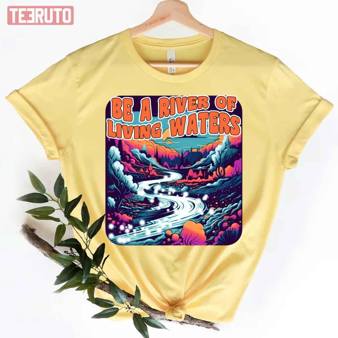 Be A River Of Living Water Unisex T-Shirt