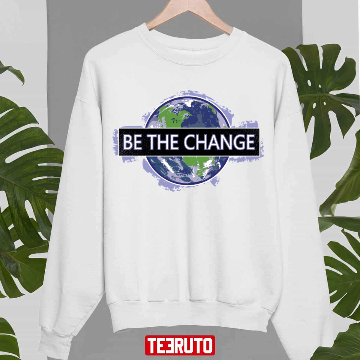 Be The Change Sweatshirt