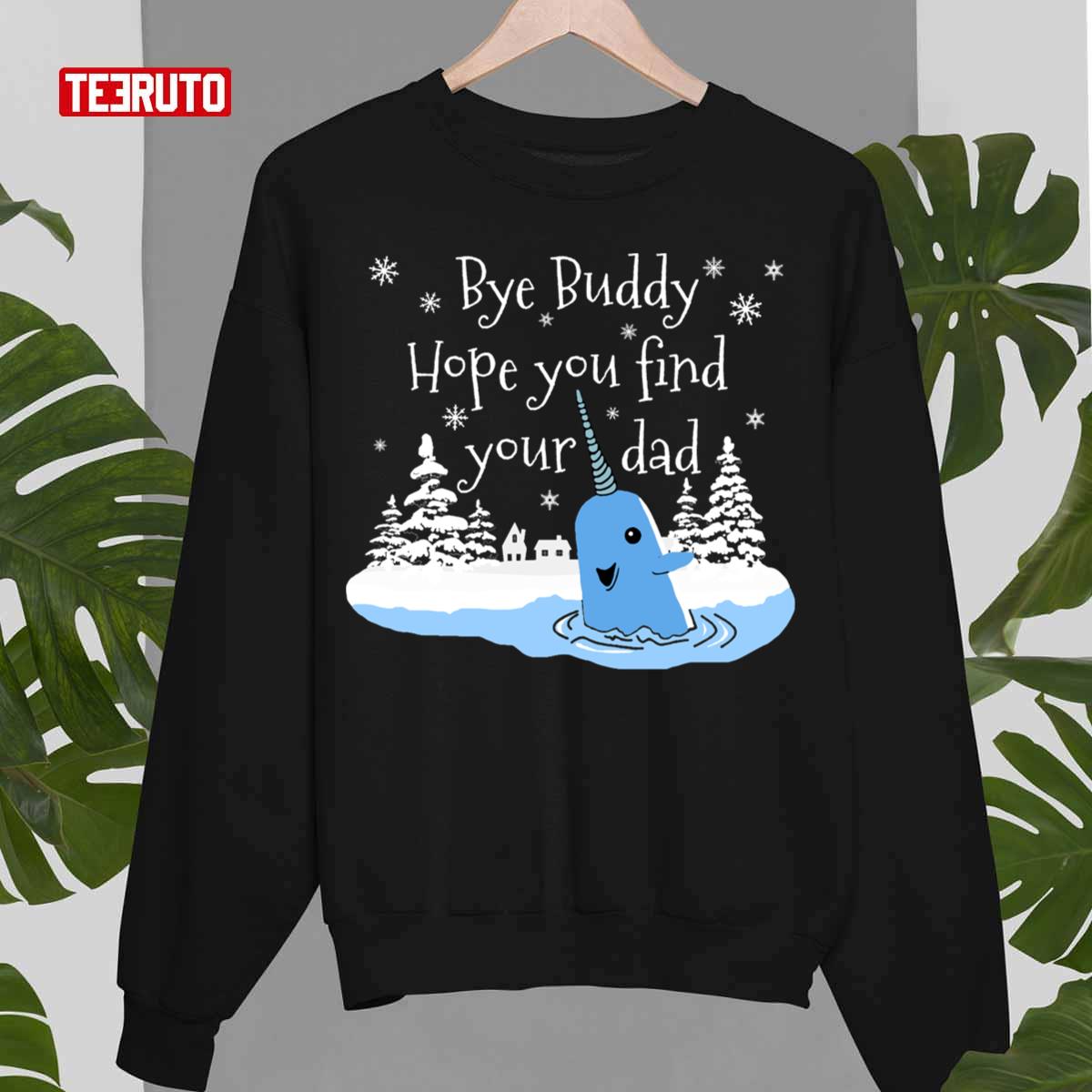 Bye Buddy Hope You Find Your Dad Sweatshirt