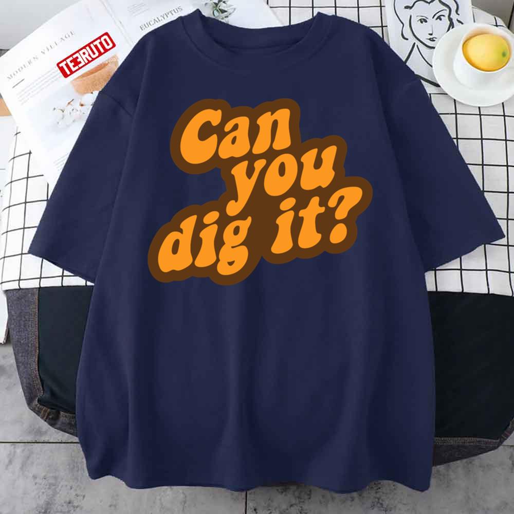 Can You Dig It Unisex T-Shirt