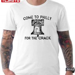 Come To Philly For The Crack Unisex T-Shirt