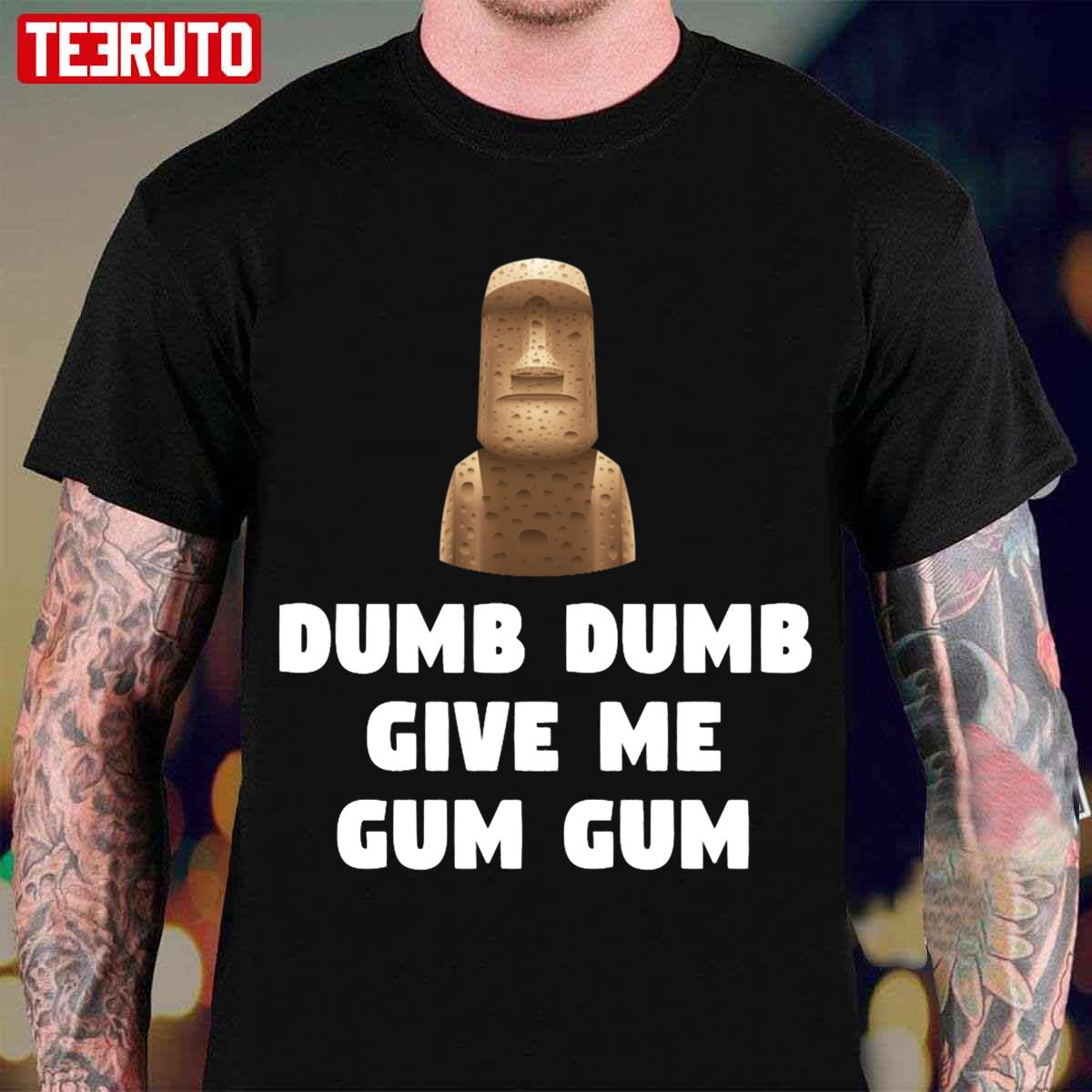 Dumb Dumb Give Me Gum Gum Night At The Museum Quote Unisex T-Shirt