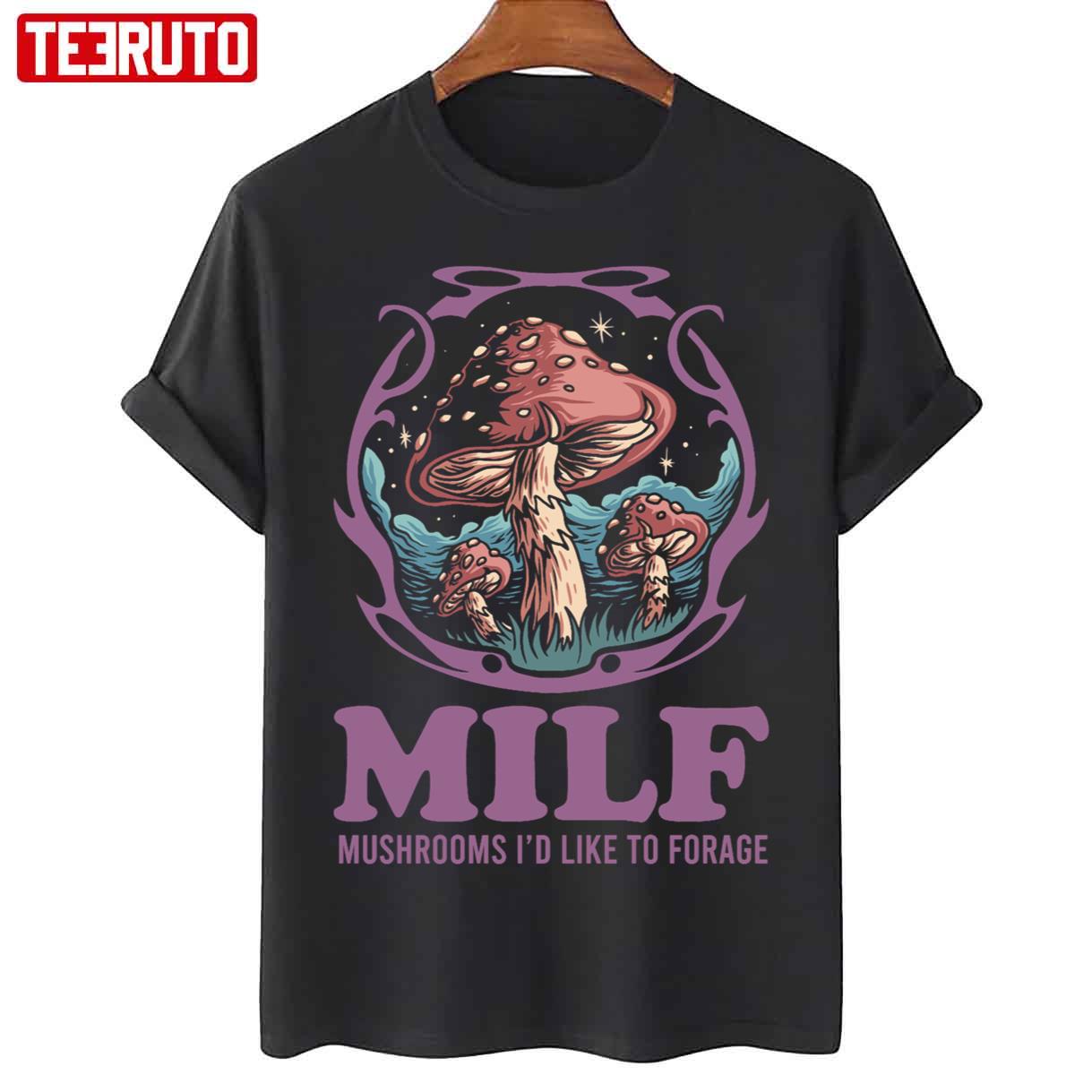 Milf Mushrooms I’d Like To Forage Mushrooms Unisex T-Shirt