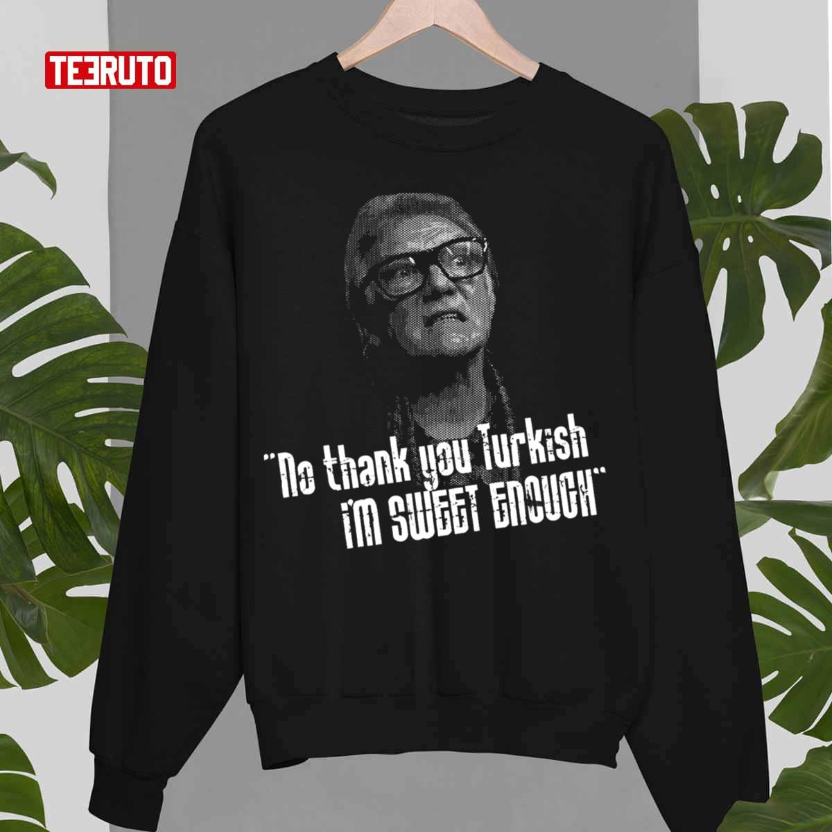 No Thankyou Turkish I’m Sweet Enough Quote Sweatshirt
