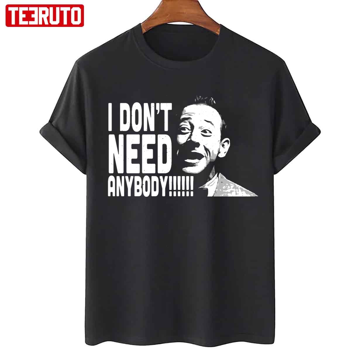 Peewee I Don’t Need Anybody Graphic Herman Unisex T-Shirt
