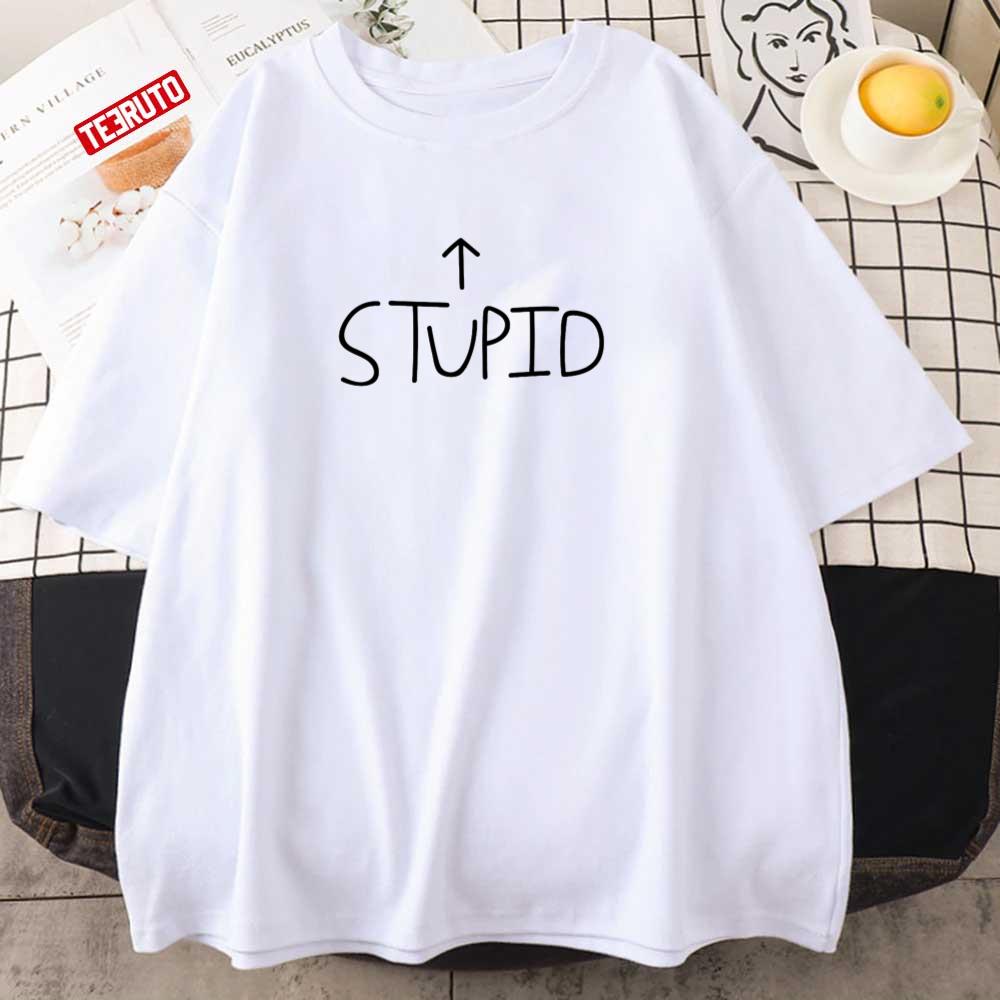 Stupid Graphic Unisex T-Shirt