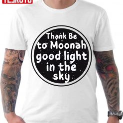 Thank Be To Moonah Good Light In The Sky Bbc Ghosts Unisex T-Shirt