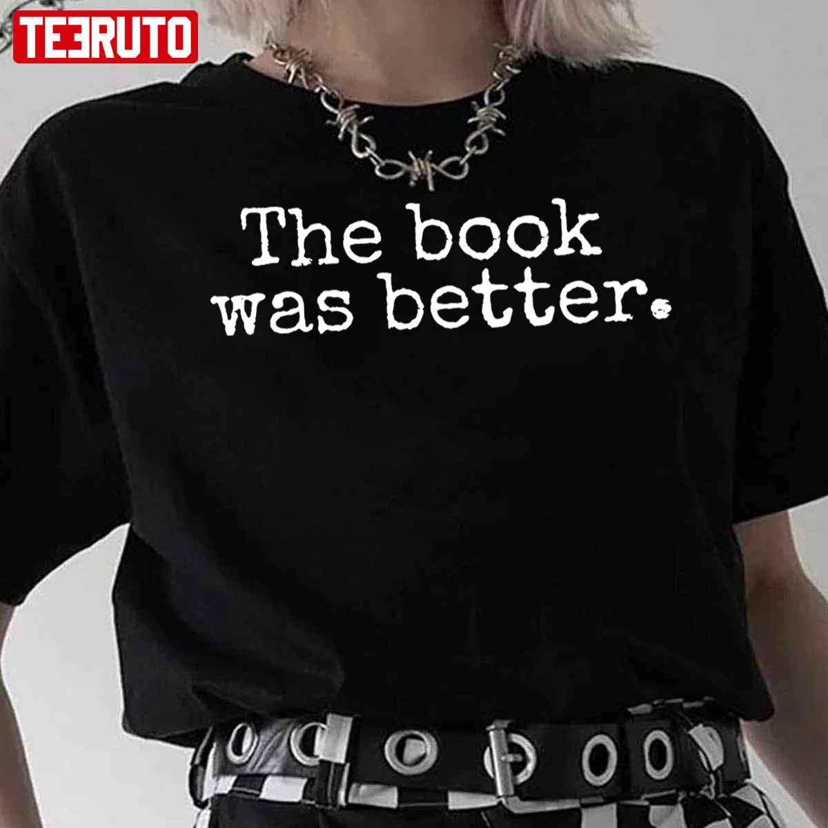 The Book Was Better Bookworm Birthday Unisex T-Shirt