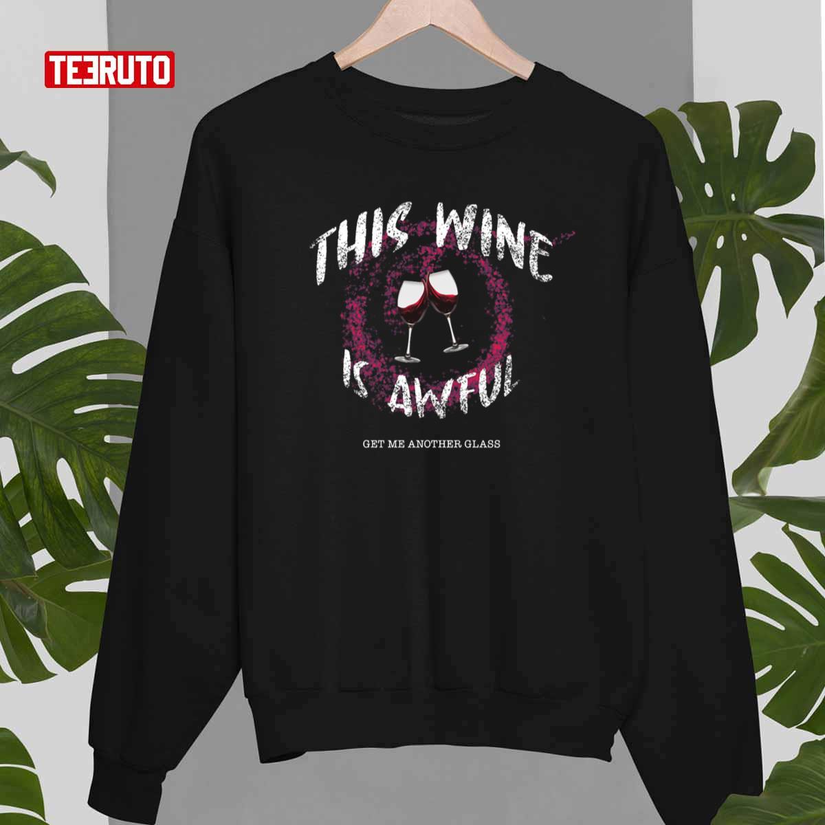 This Wine Is Awful Get Me Another Glass Sweatshirt