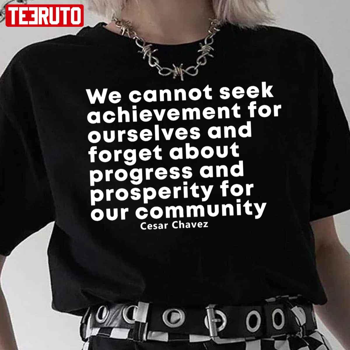 Took Achivement Cesar Chavez Quote Unisex T-Shirt