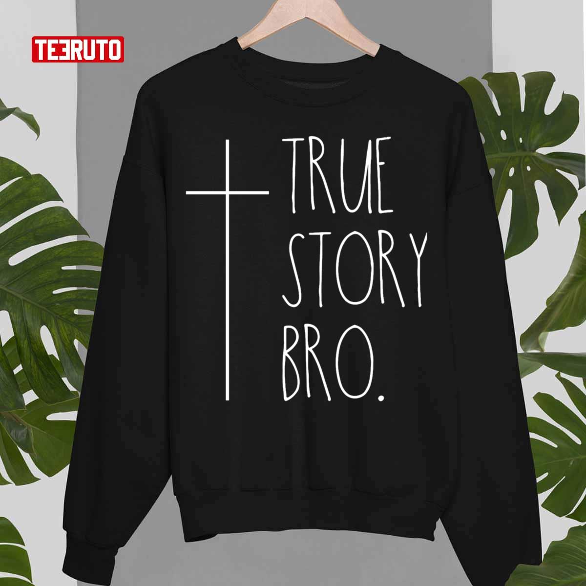 True Story Bro Christian Statement True Religion Unisex Sweatshirt