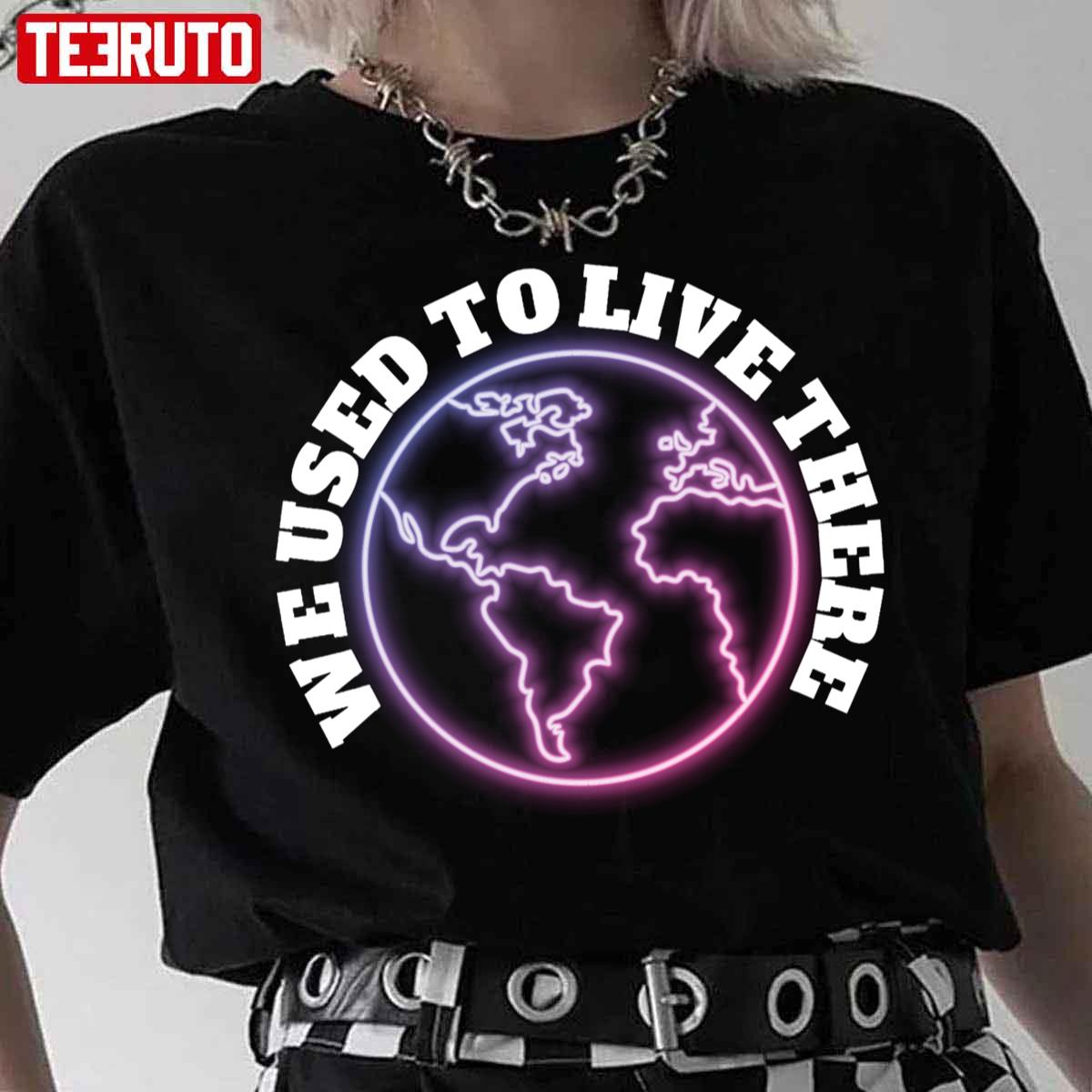 We Used To Live There Live There Cute Space Design For Unisex T-Shirt