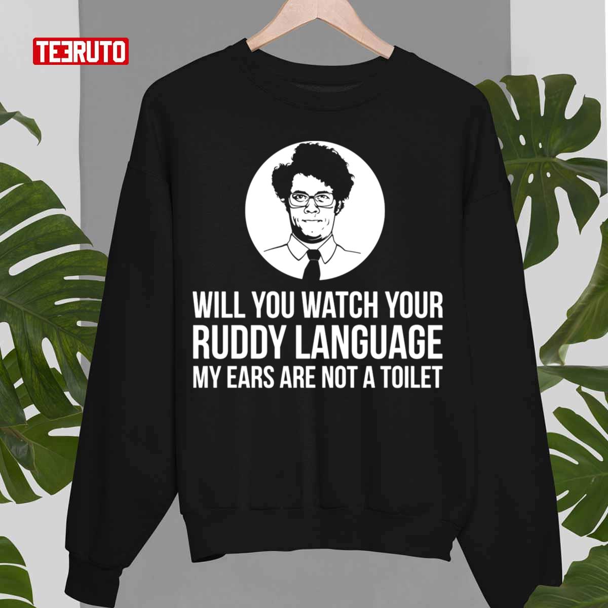 Will You Watch Your Ruddy Language Sweatshirt