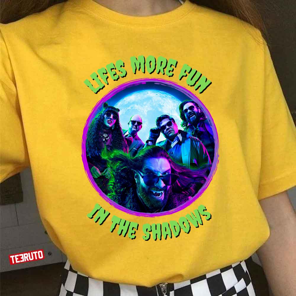 Wwdits Life’s More Fun In The Shadows Unisex T-Shirt